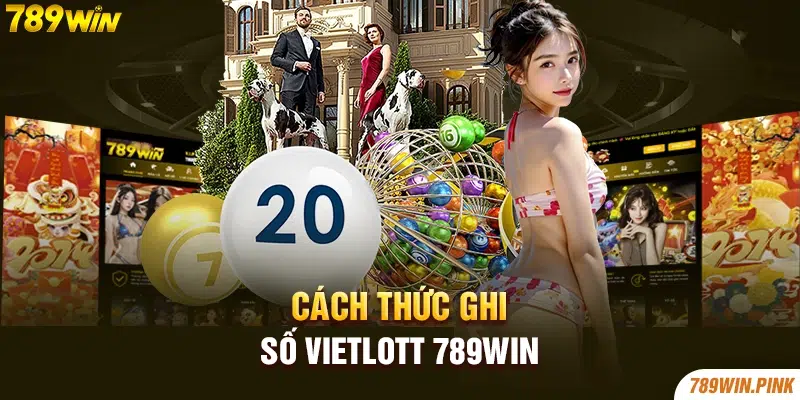 Cách thức ghi số Vietlott 789win