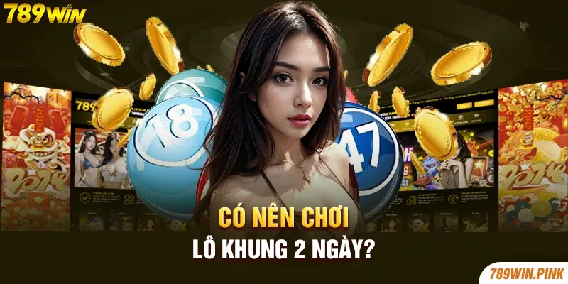 Có nên chơi lô khung 2 ngày?