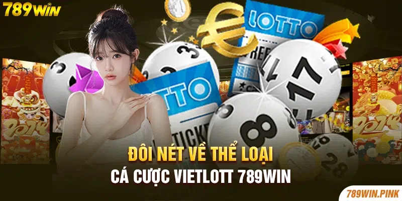 Đôi nét về thể loại cá cược Vietlott 789win