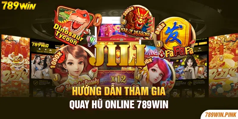 Hướng dẫn tham gia quay hũ online 789win