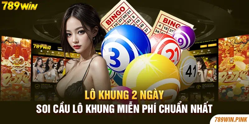 Lô khung 2 ngày - Soi cầu lô khung miễn phí chuẩn nhất