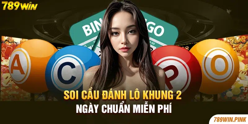 Soi cầu đánh lô khung 2 ngày chuẩn miễn phí