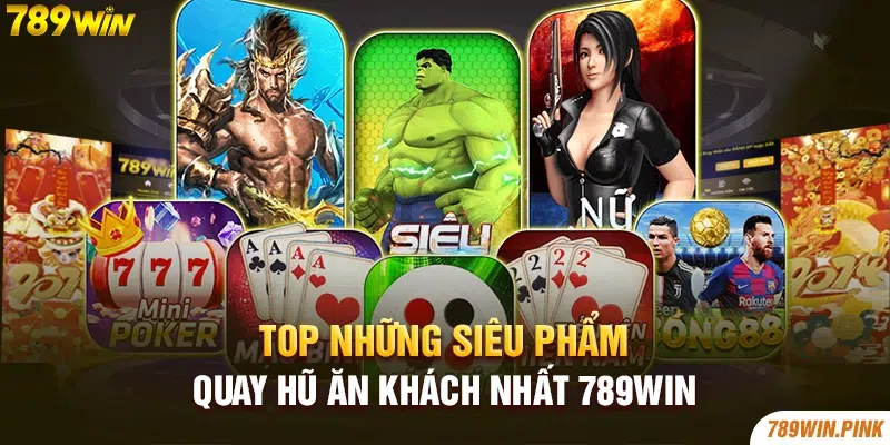 Top những siêu phẩm quay hũ ăn khách nhất 789win