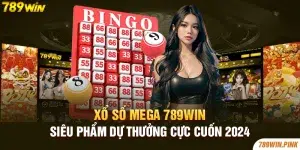 Xổ số Mega 789win - Siêu phẩm dự thưởng cực cuốn 2024