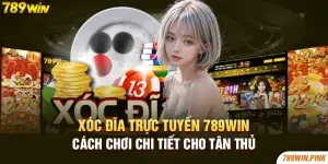 Xóc đĩa trực tuyến 789win - Cách chơi chi tiết cho tân thủ