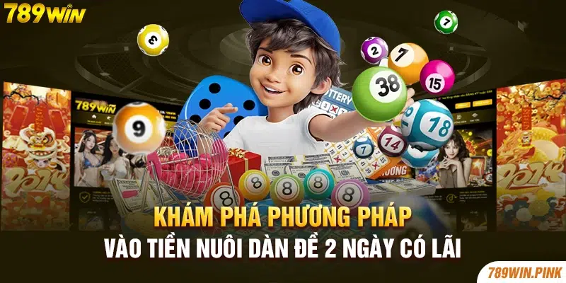 Khám phá phương pháp vào tiền nuôi dàn đề 2 ngày có lãi