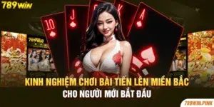 Kinh Nghiệm Chơi Bài Tiến Lên Miền Bắc Cho Người Mới Bắt Đầu