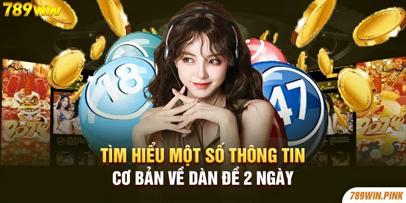 Tìm hiểu một số thông tin cơ bản về dàn đề 2 ngày