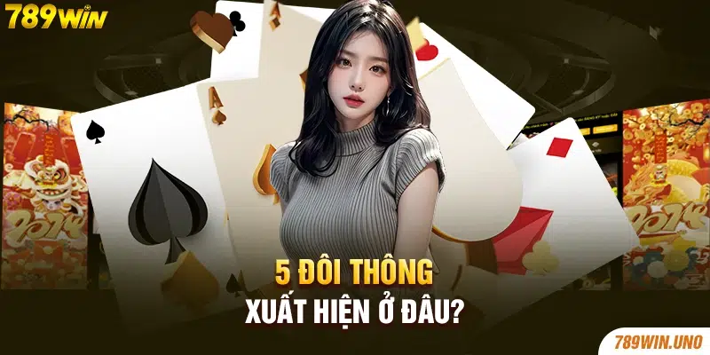 5 đôi thông xuất hiện ở đâu?