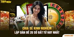 Chia Sẻ Kinh Nghiệm Lập Dàn Đề 20 Số Bất Tử Hay Nhất