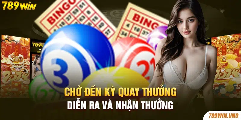 Chờ đến kỳ quay thưởng diễn ra và nhận thưởng