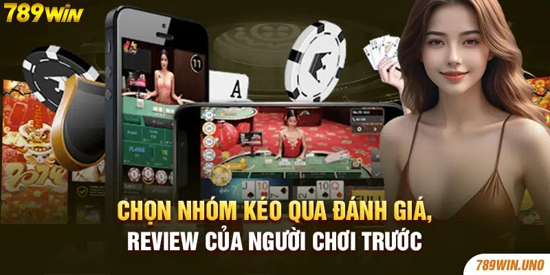 Chọn nhóm kéo qua đánh giá, review của người chơi trước