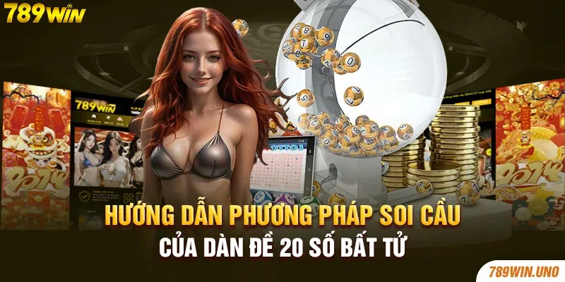 Hướng dẫn phương pháp soi cầu của dàn đề 20 số bất tử