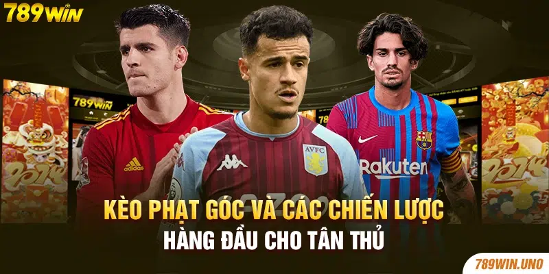 Kèo phạt góc và các chiến lược hàng đầu cho tân thủ