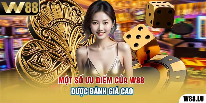 Một số ưu điểm của W88 được đánh giá cao