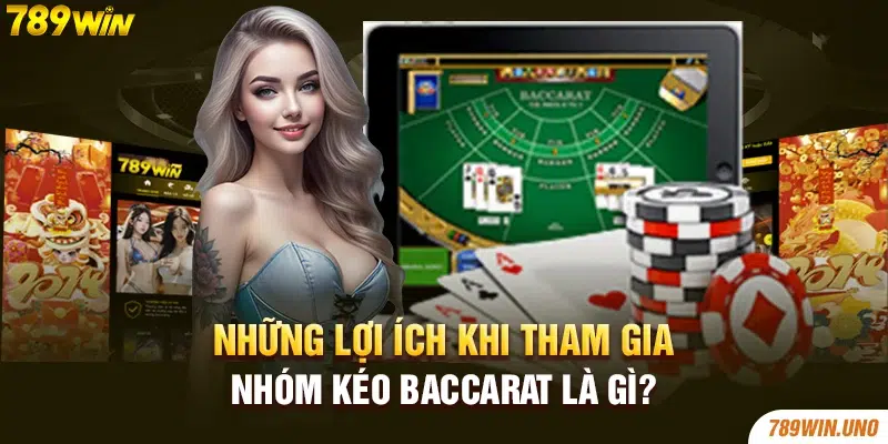 Những lợi ích khi tham gia nhóm kéo Baccarat là gì?