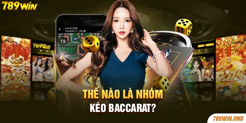 Thế nào là nhóm kéo Baccarat?